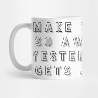 Make today so awesome yesterday gets jealous Mug